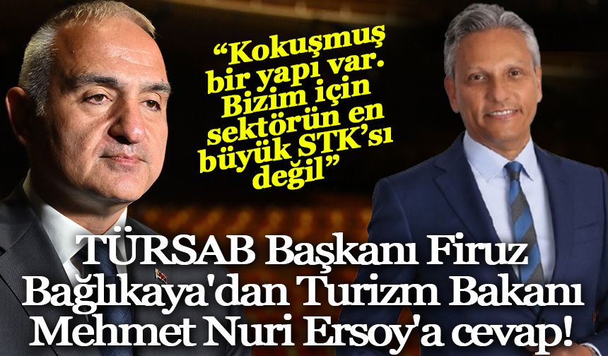 TÜRSAB Başkanı Firuz Bağlıkaya'dan Turizm Bakanı Mehmet Nuri Ersoy'a cevap!