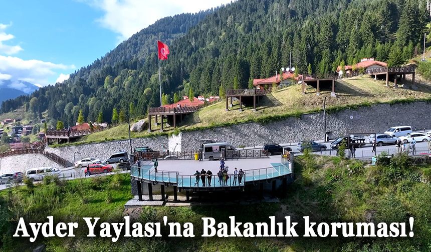 Ayder Yaylası'na Bakanlık koruması!