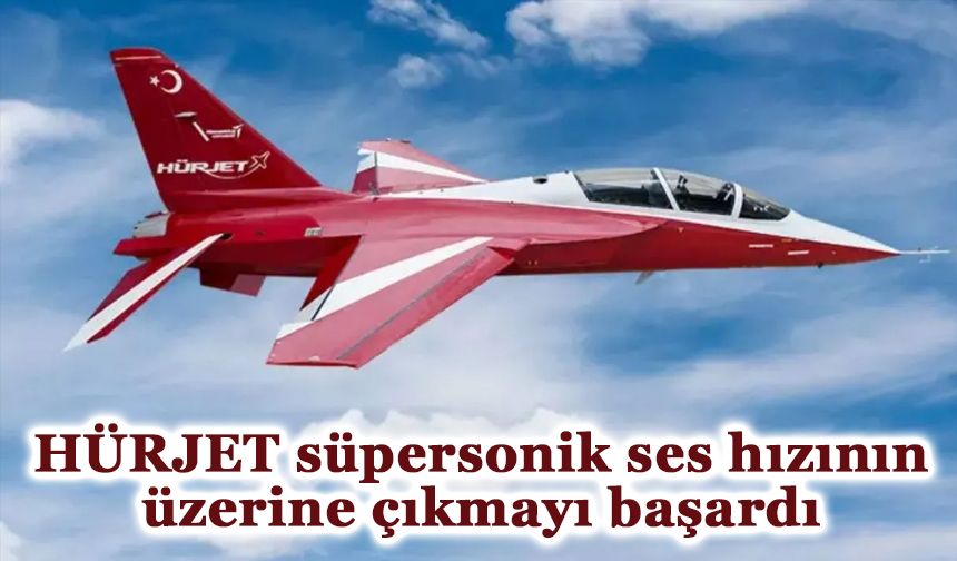 HÜRJET süpersonik ses hızının üzerine çıkmayı başardı