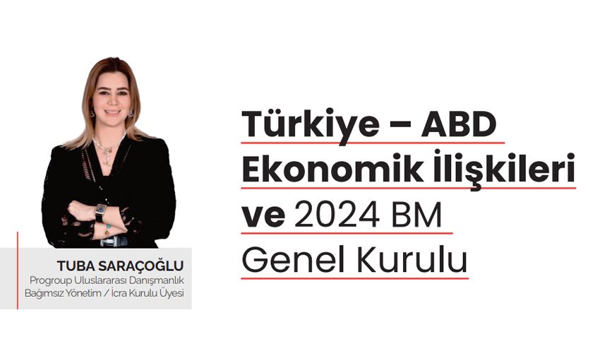 Tuba Saraçoğlu Yazdı: Türkiye – ABD  Ekonomik İlişkileri ve 2024 BM  Genel Kurulu