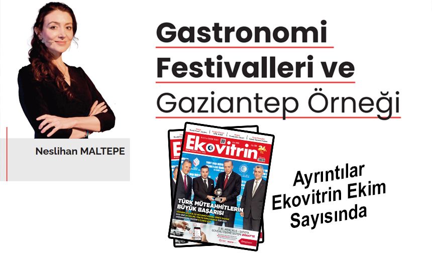 Neslihan Maltepe Yazdı: Gastronomi Festivalleri ve Gaziantep Örneği