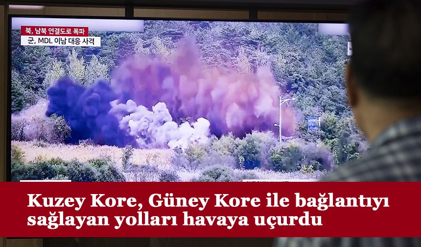 Kuzey Kore, Güney Kore ile bağlantıyı sağlayan yolları havaya uçurdu