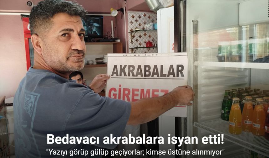 Bedavacı akrabalara isyan etti, dükkanına ’Akrabalar giremez’ pankartı astı