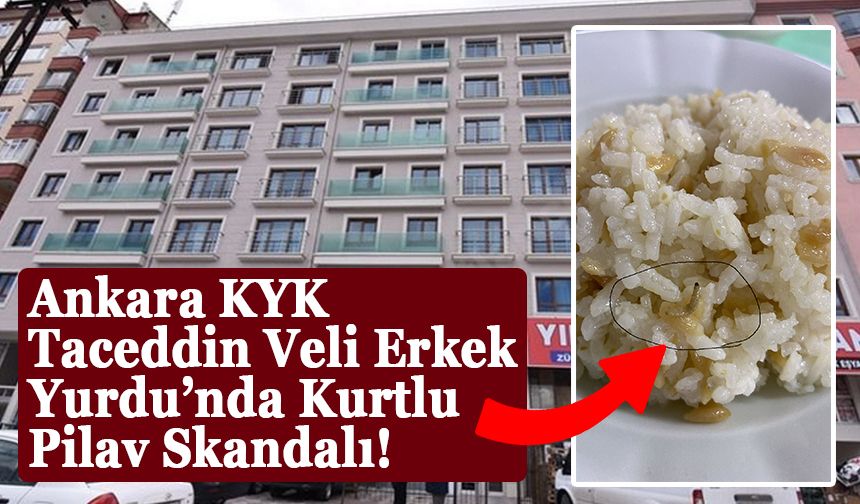 Ankara KYK Taceddin Veli Erkek Yurdu’nda Kurtlu Pilav Skandalı!