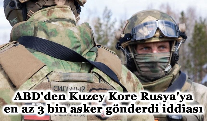 ABD'den Kuzey Kore Rusya'ya en az 3 bin asker gönderdi iddiası