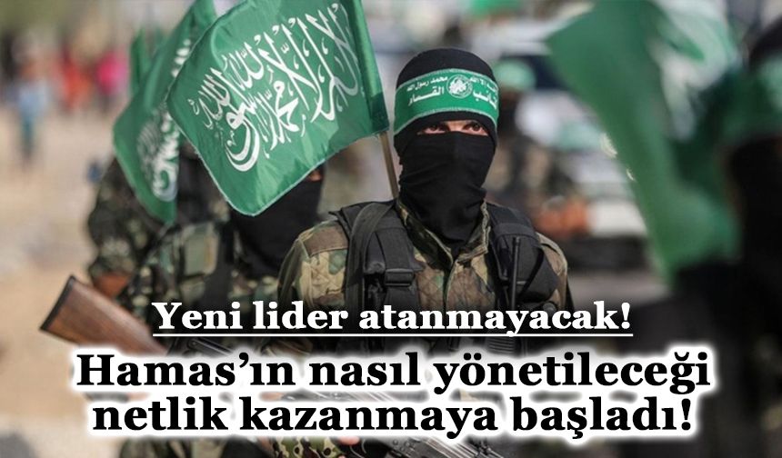 Hamas’ın nasıl yönetileceği netlik kazanmaya başladı!