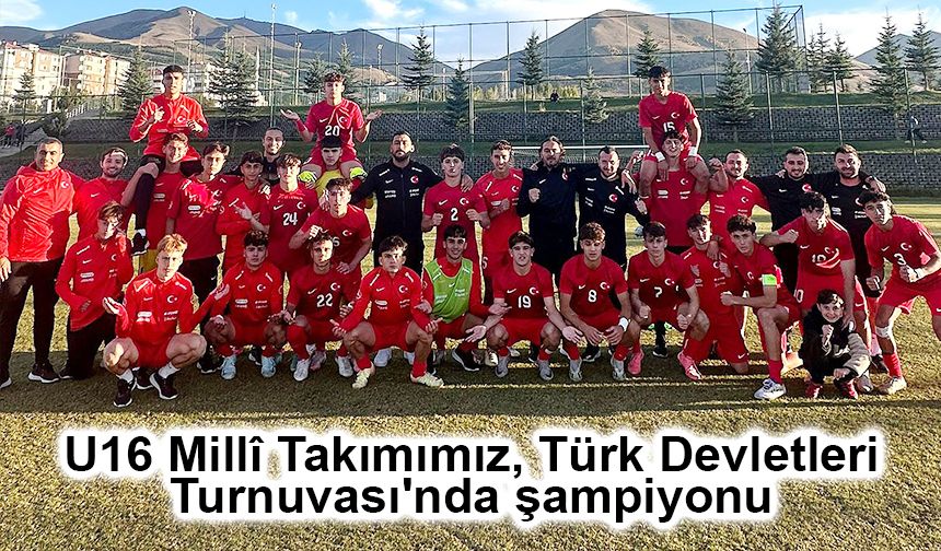 U16 Millî Takımımız, Türk Devletleri Turnuvası'nda şampiyonu