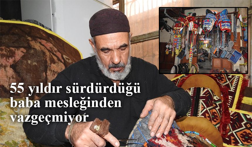 55 yıldır sürdürdüğü baba mesleğinden vazgeçmiyor