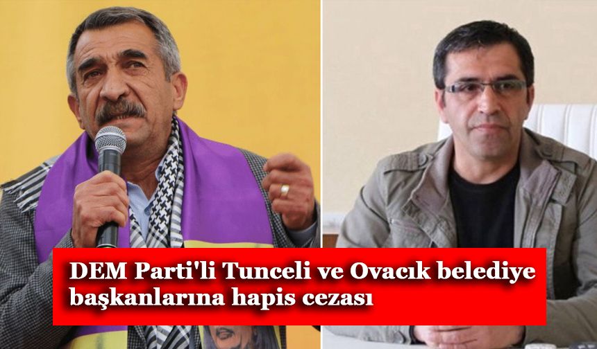 DEM Parti'li Tunceli ve Ovacık belediye başkanlarına hapis cezası