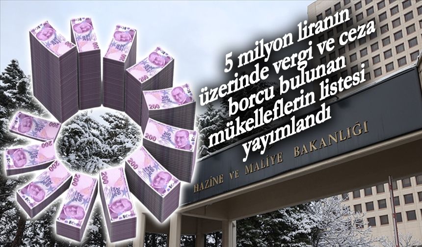 5 milyon liranın üzerinde vergi ve ceza borcu bulunan mükelleflerin listesi yayımlandı