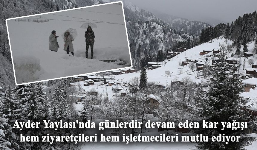 Ayder Yaylası'nda günlerdir devam eden kar yağışı hem ziyaretçileri hem işletmecileri mutlu ediyor