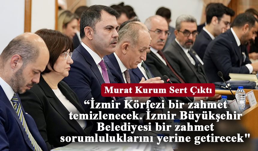 Bakan Kurum: "İzmir Körfezi bir zahmet temizlenecek"