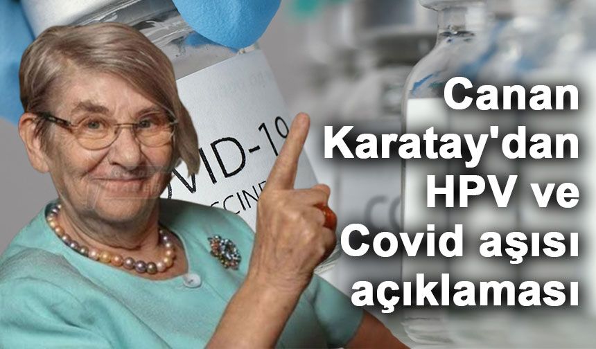 Prof. Dr. Canan Karatay'dan HPV ve Covid aşısı açıklaması