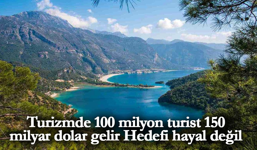 Turizmde 100 milyon turist 150 milyar dolar gelir Hedefi hayal değil