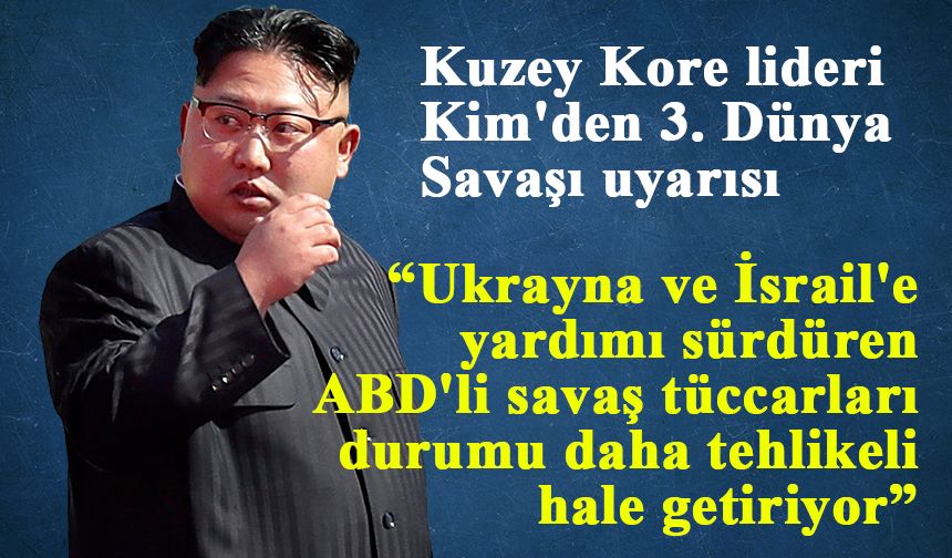 Kuzey Kore lideri Kim'den 3. Dünya Savaşı uyarısı