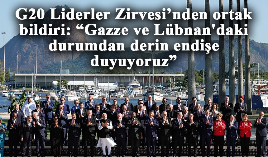 G20 Liderler Zirvesi’nden ortak bildiri: “Gazze ve Lübnan'daki durumdan derin endişe duyuyoruz”