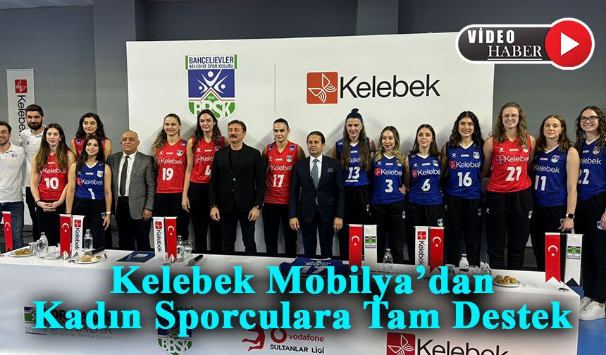 Kelebek Mobilya Bahçelievler Belediyesi Spor Kulübü Kadın Voleybol Takımı’na sponsor oldu