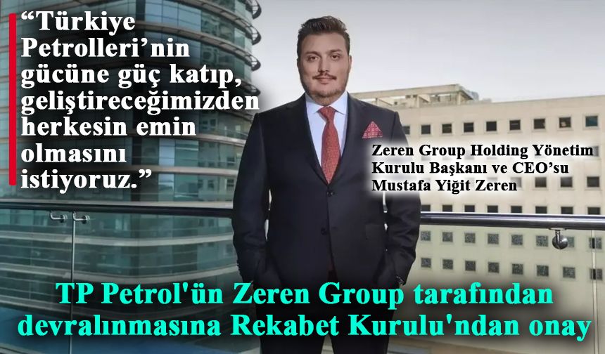 TP Petrol'ün Zeren Group tarafından devralınmasına Rekabet Kurulu'ndan onay