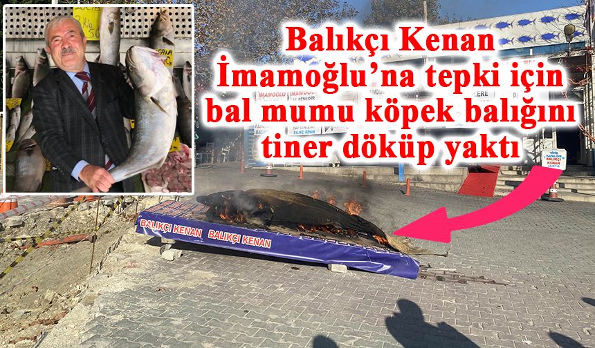 Balıkçı Kenan İmamoğlu’na tepki için bal mumu köpek balığını tiner döküp yaktı