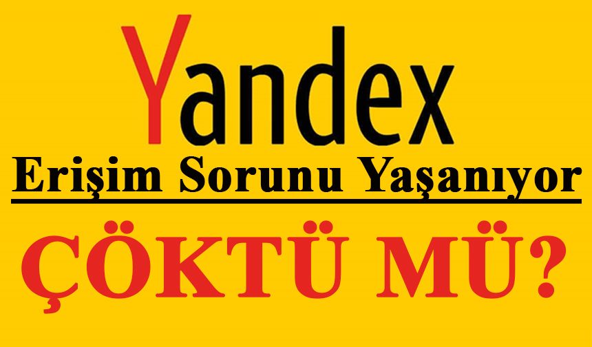 Yandex’te Erişim Sorunu: 19 Kasım 2024'te Yandex Neden Açılmıyor?