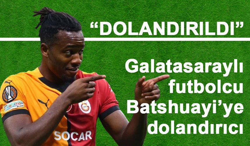 Galatasaraylı futbolcu Batshuayi’ye dolandırıcı şoku