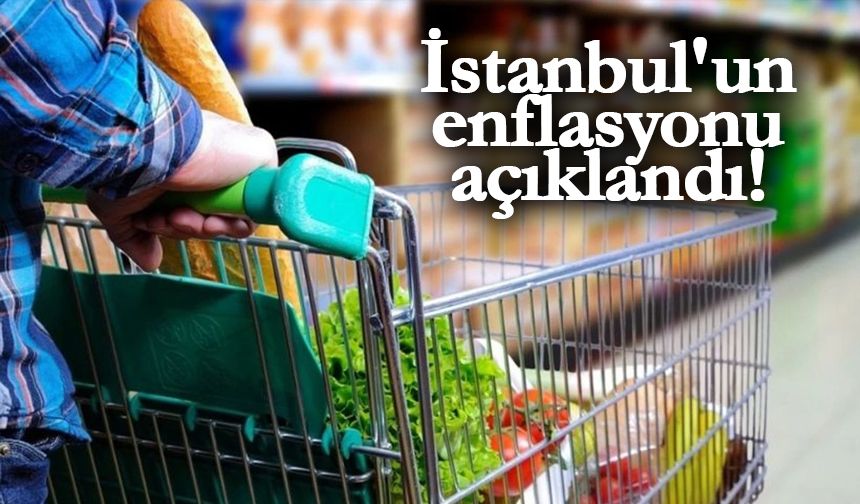 İstanbul'un enflasyonu açıklandı!