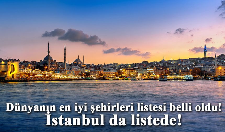 Dünyanın En İyi Şehirleri Listesi Açıklandı: Peki İstanbul Kaçıncı Sırada?