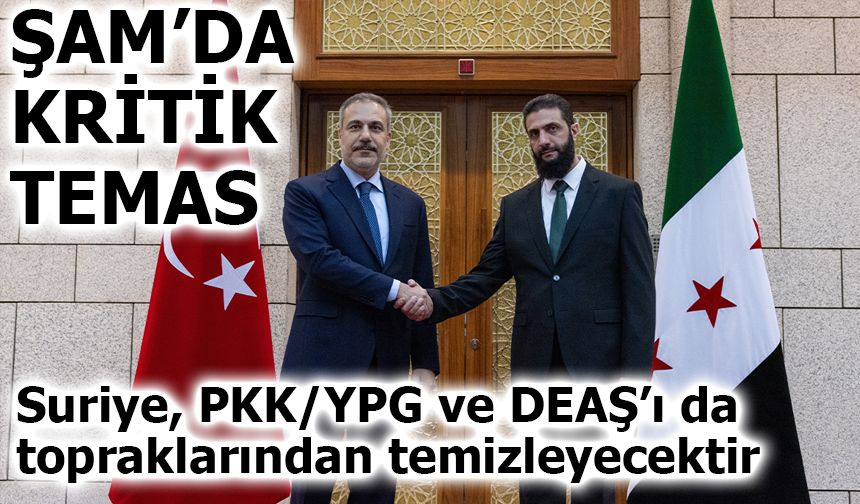 Bakan Fidan:“Baas karanlığından kurtulan Suriye, PKK/YPG ve DEAŞ’ı da topraklarından temizleyecektir