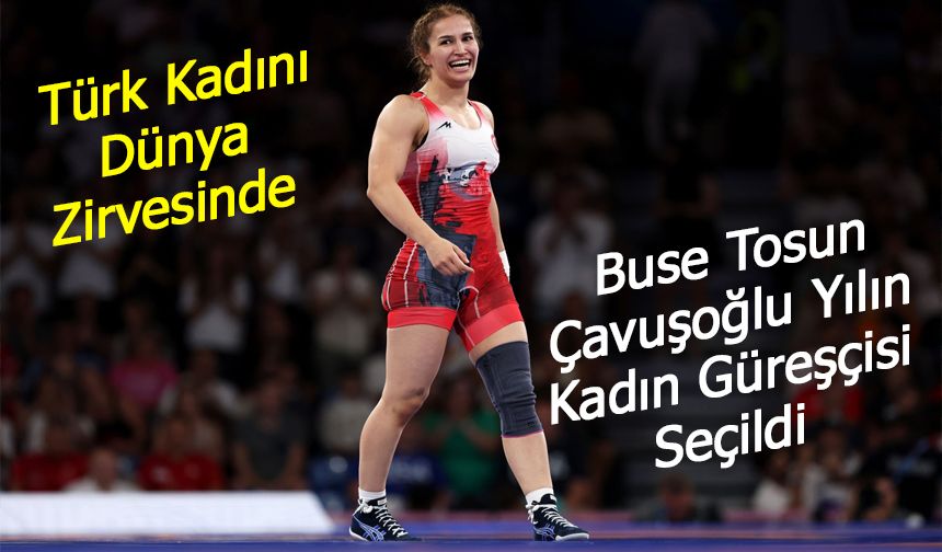 Buse Tosun Çavuşoğlu Yılın Kadın Güreşçisi Seçildi