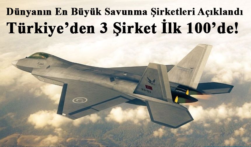 Dünyanın En Büyük Savunma Şirketleri Açıklandı: Türkiye’den 3 Şirket İlk 100’de!