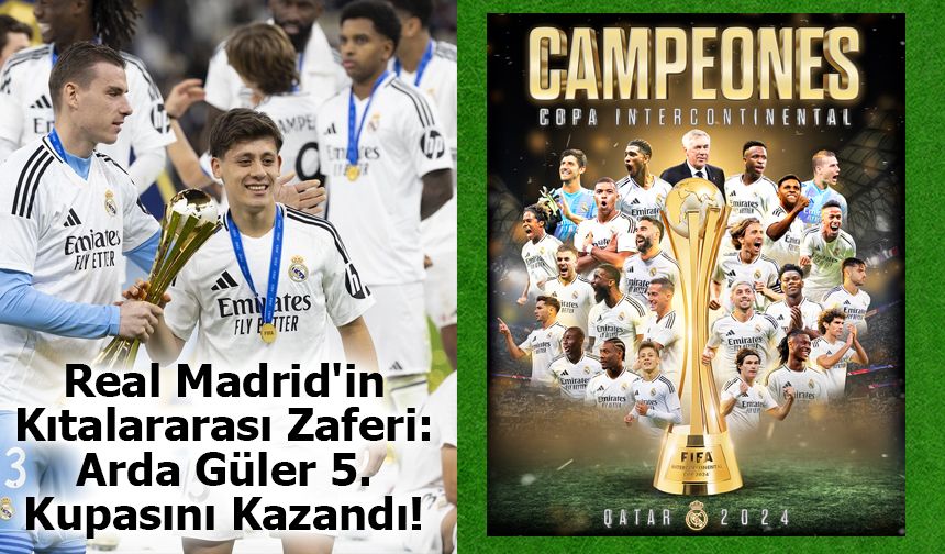 Real Madrid'in Kıtalararası Zaferi: Arda Güler 5. Kupasını Kazandı!