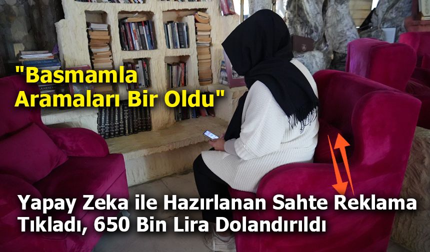 Yapay Zeka ile Hazırlanan Sahte Reklama Tıkladı, 650 Bin Lira Dolandırıldı