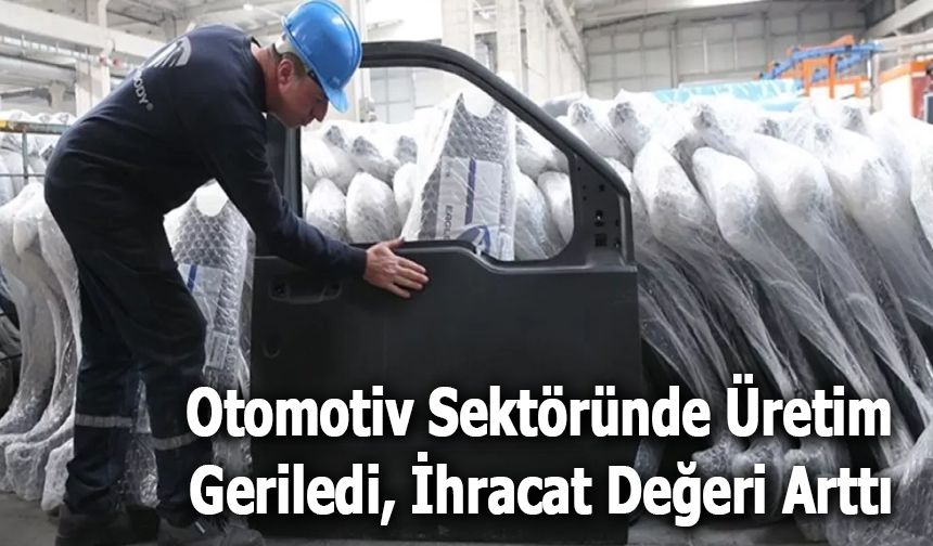 Otomotiv Sektöründe Üretim Geriledi, İhracat Değeri Arttı