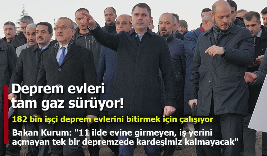 Bakan Kurum: "11 ilde evine girmeyen, iş yerini açmayan tek bir depremzede kardeşimiz kalmayacak"