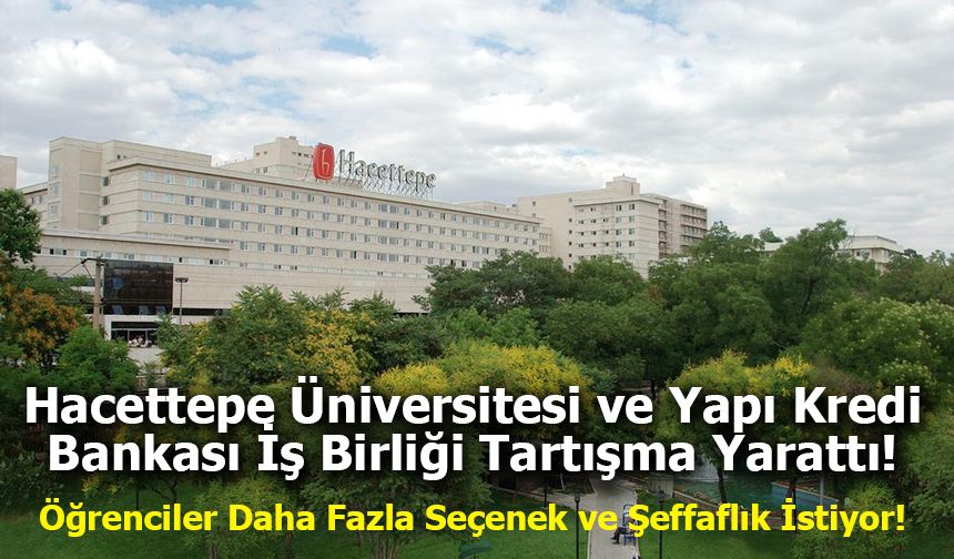 Hacettepe Üniversitesi ve Yapı Kredi Bankası İş Birliği Tartışma Yarattı!