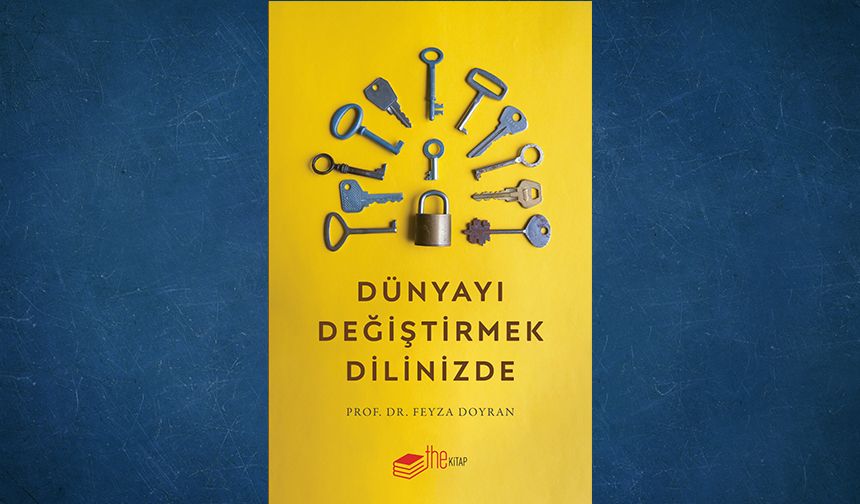 Feyza Doyran'ın yeni kitabı "Dünyayı Değiştirmek Dilinizde" okuyucuyla buluştu