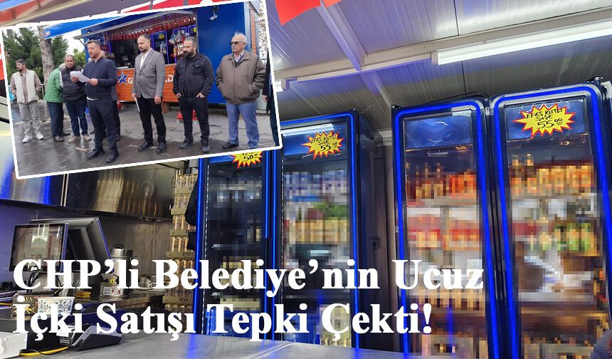 CHP’li Belediye’nin Ucuz İçki Satışı Tepki Çekti!