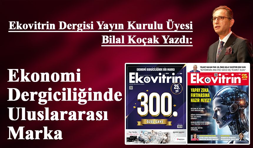 Bilal Koçak Yazdı: Ekonomi Dergiciliğinde Uluslararası Marka