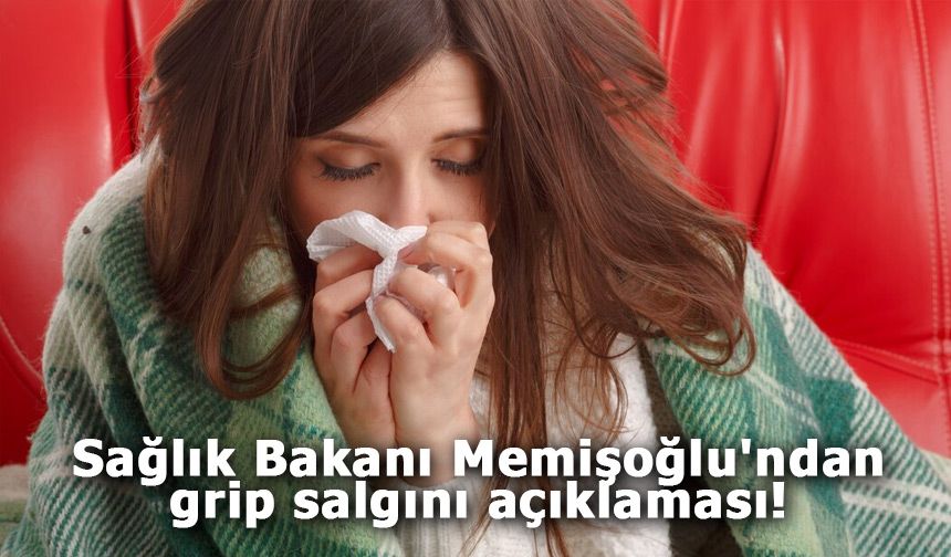 Sağlık Bakanı Memişoğlu'ndan grip salgını açıklaması!