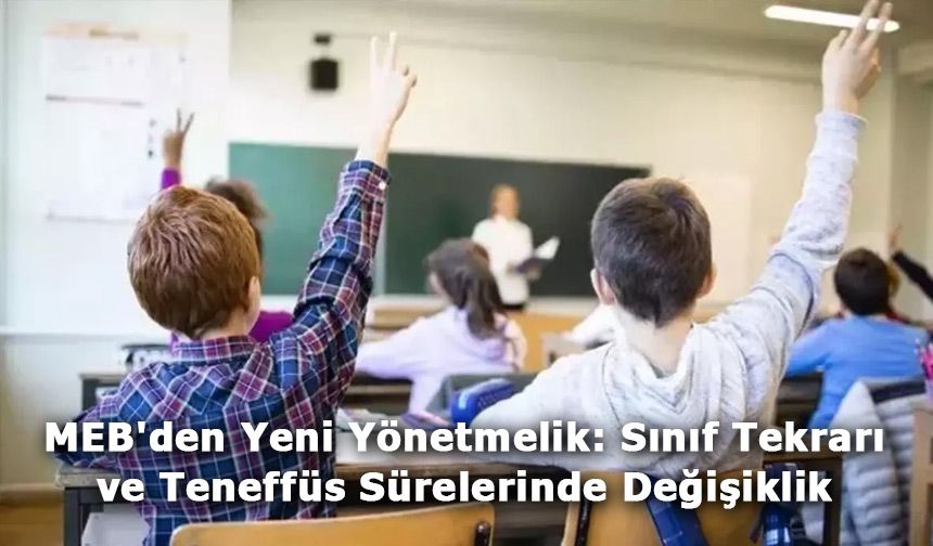 MEB'den Yeni Yönetmelik: Sınıf Tekrarı ve Teneffüs Sürelerinde Değişiklik