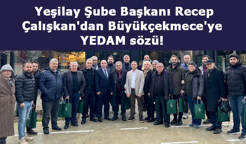 Yeşilay Şube Başkanı Recep Çalışkan'dan Büyükçekmece'ye YEDAM sözü!