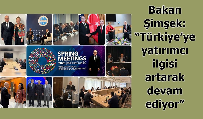 Bakan Şimşek: “Türkiye’ye yatırımcı ilgisi artarak devam ediyor”