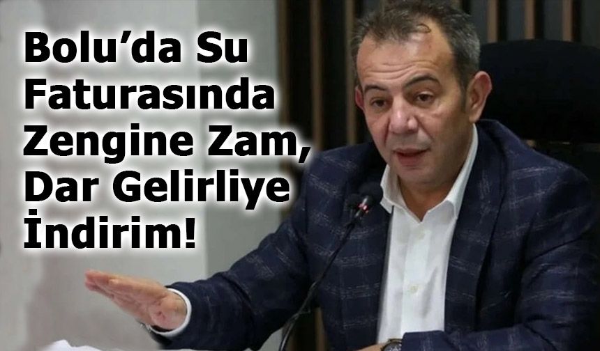 Bolu’da Su Faturasında Zengine Zam, Dar Gelirliye İndirim!