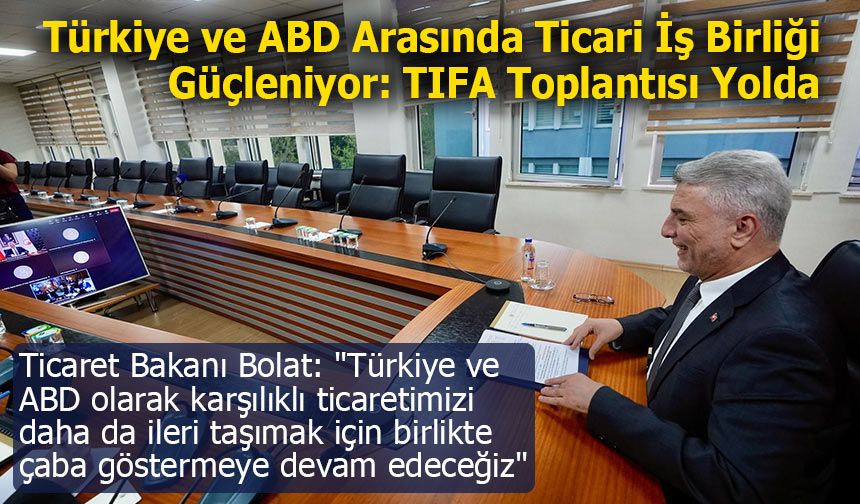 Bolat: "Türkiye ve ABD olarak karşılıklı ticaretimizi daha da ileri taşımak için birlikte çaba göstermeye devam edeceğiz