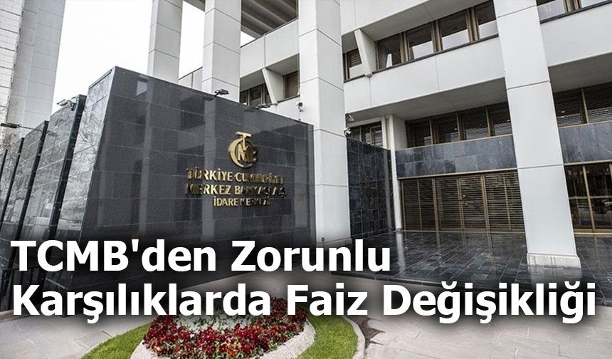 TCMB'den Zorunlu Karşılıklarda Faiz Değişikliği