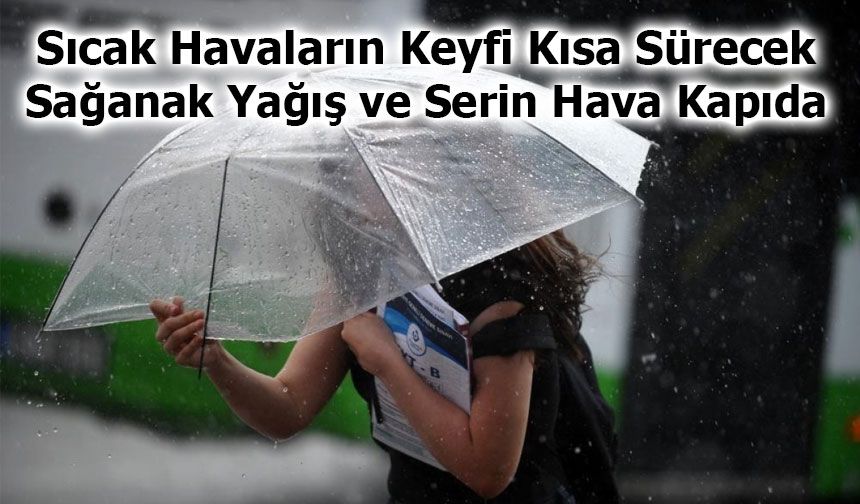 Sıcak Havaların Keyfi Kısa Sürecek: Sağanak Yağış ve Serin Hava Kapıda