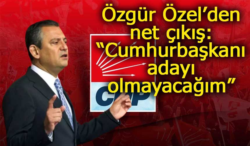 Özgür Özel’den net çıkış: “Cumhurbaşkanı adayı olmayacağım”