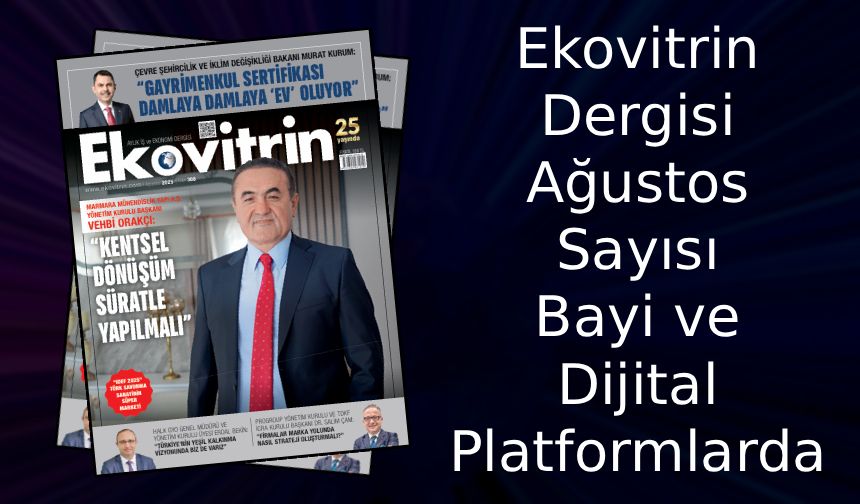 Ekovitrin Ağustos sayısıyla bayi ve dijital platformlarda!