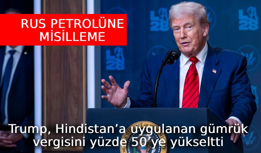 Trump, Hindistan’a uygulanan gümrük vergisini yüzde 50’ye yükseltti