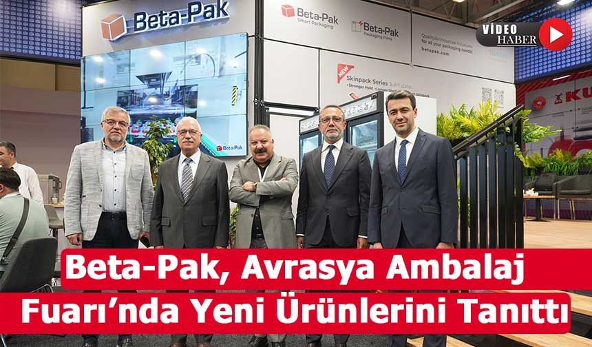 Beta-Pak, Avrasya Ambalaj Fuarı’nda Yeni Ürünlerini Tanıttı